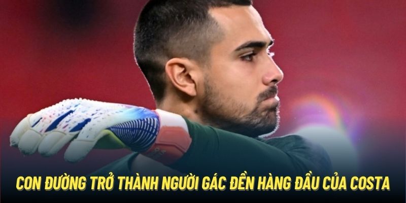 Con đường trở thành người gác đền hàng đầu của Costa