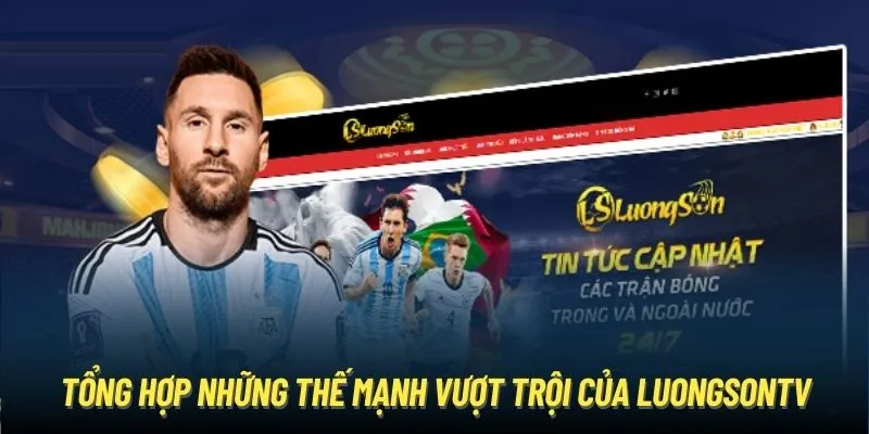 Tổng hợp những thế mạnh vượt trội của LuongSonTV